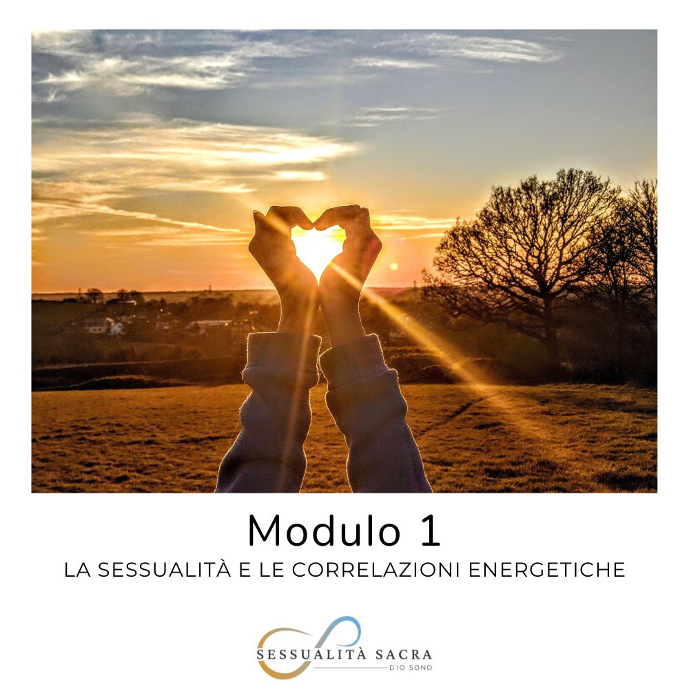 Corso Sessualità Sacra - Modulo 1 - La sessualità e le correlazioni energetiche