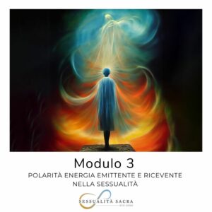 Corso Sessualità Sacra - Modulo 3 - Polarità energia emittente e ricevente nella sessualità